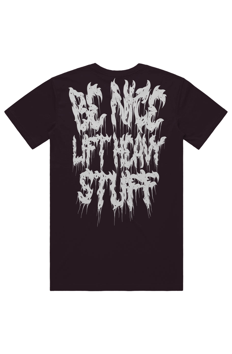 BE NICE LIFT HEAVY STUFF (Back Print) TEE