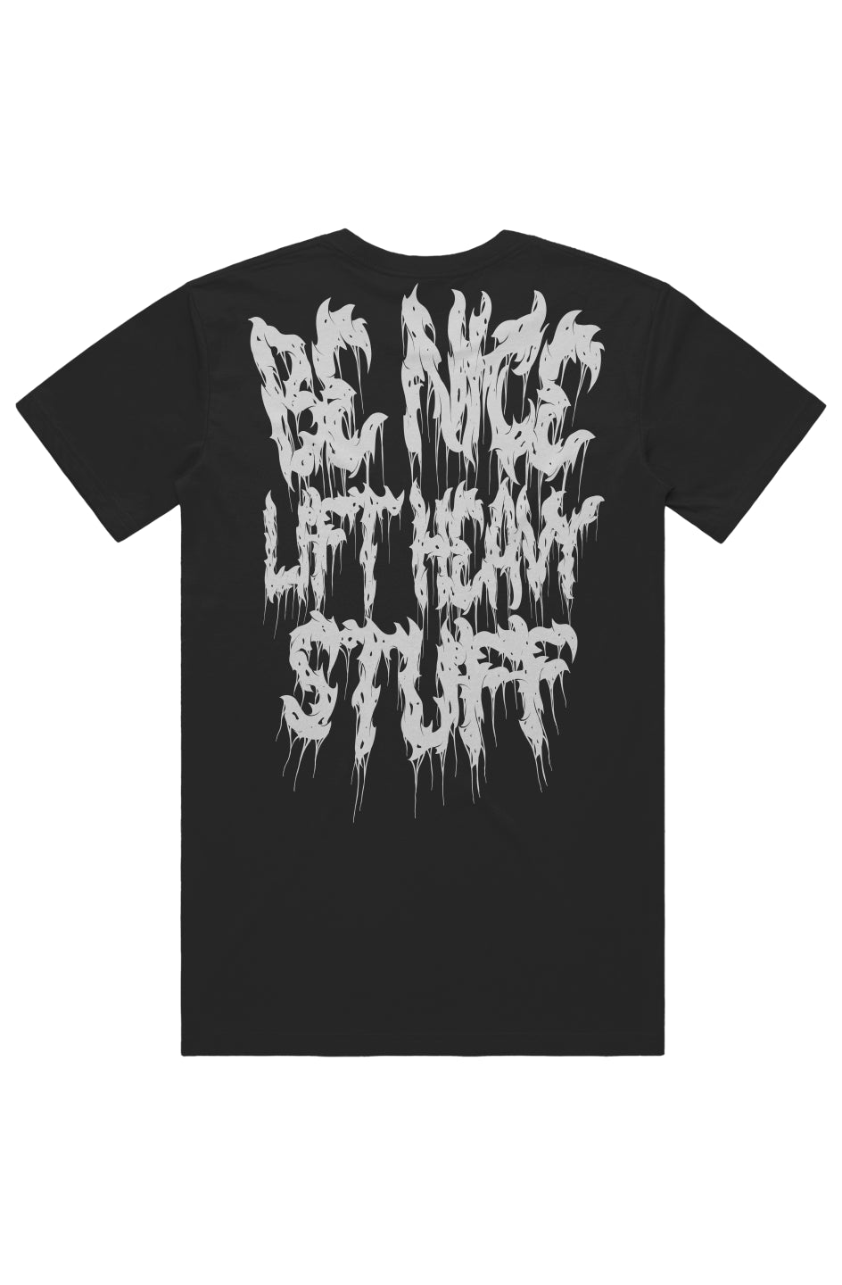 BE NICE LIFT HEAVY STUFF (Back Print) TEE